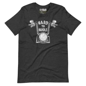 Hard to Handle Soft Style T-Shirt